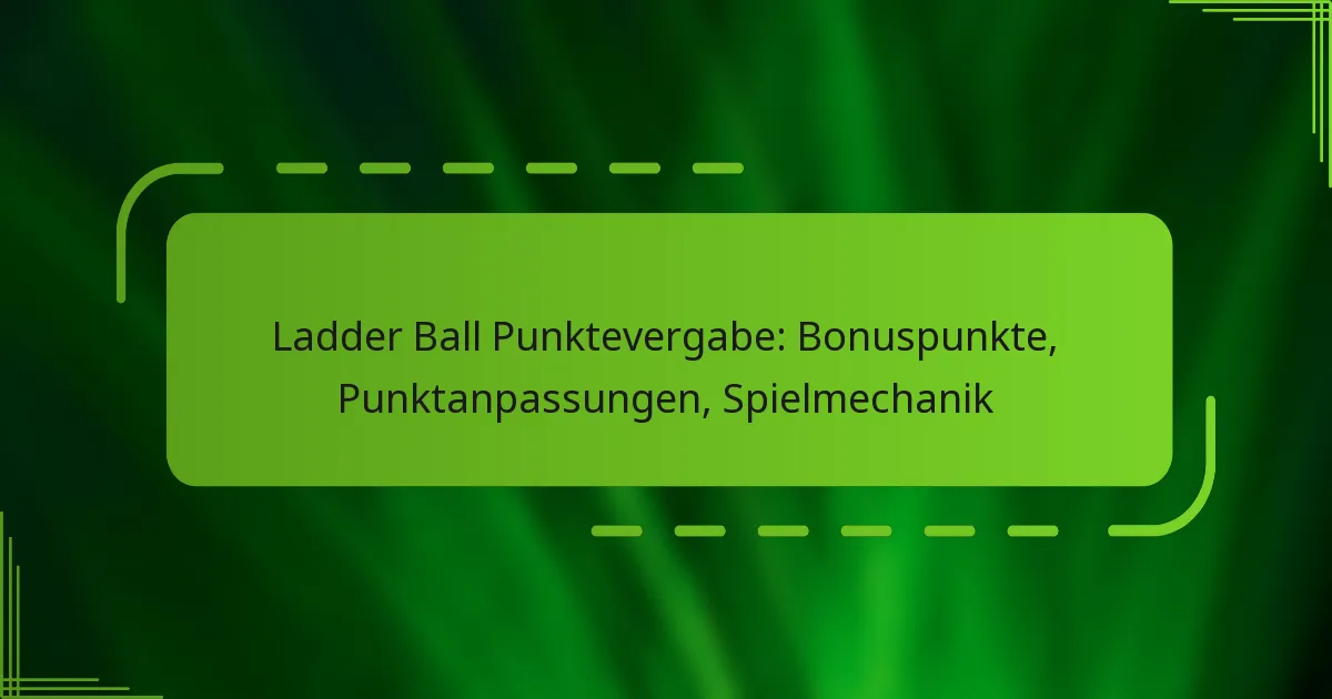 Ladder Ball Punktevergabe: Bonuspunkte, Punktanpassungen, Spielmechanik