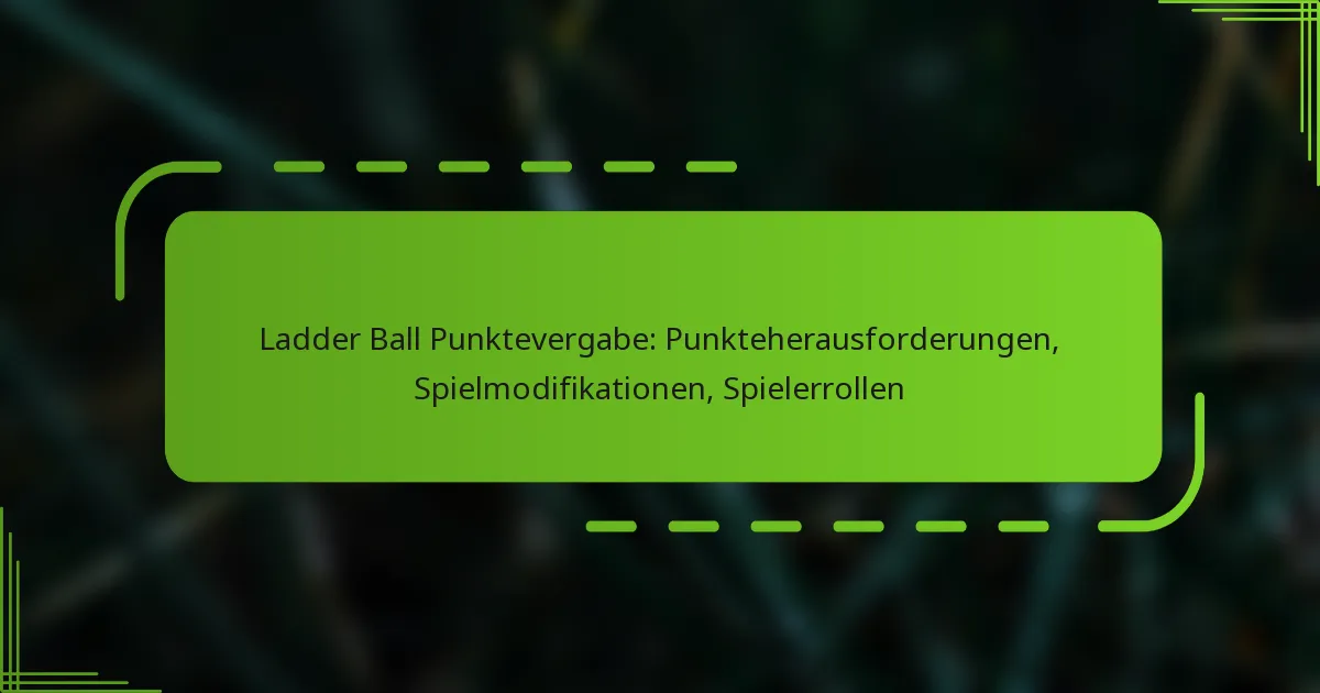 Ladder Ball Punktevergabe: Punkteherausforderungen, Spielmodifikationen, Spielerrollen