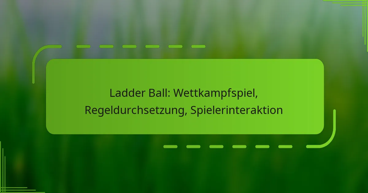 Ladder Ball: Wettkampfspiel, Regeldurchsetzung, Spielerinteraktion