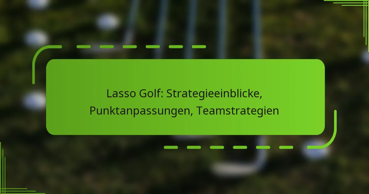 Lasso Golf: Strategieeinblicke, Punktanpassungen, Teamstrategien