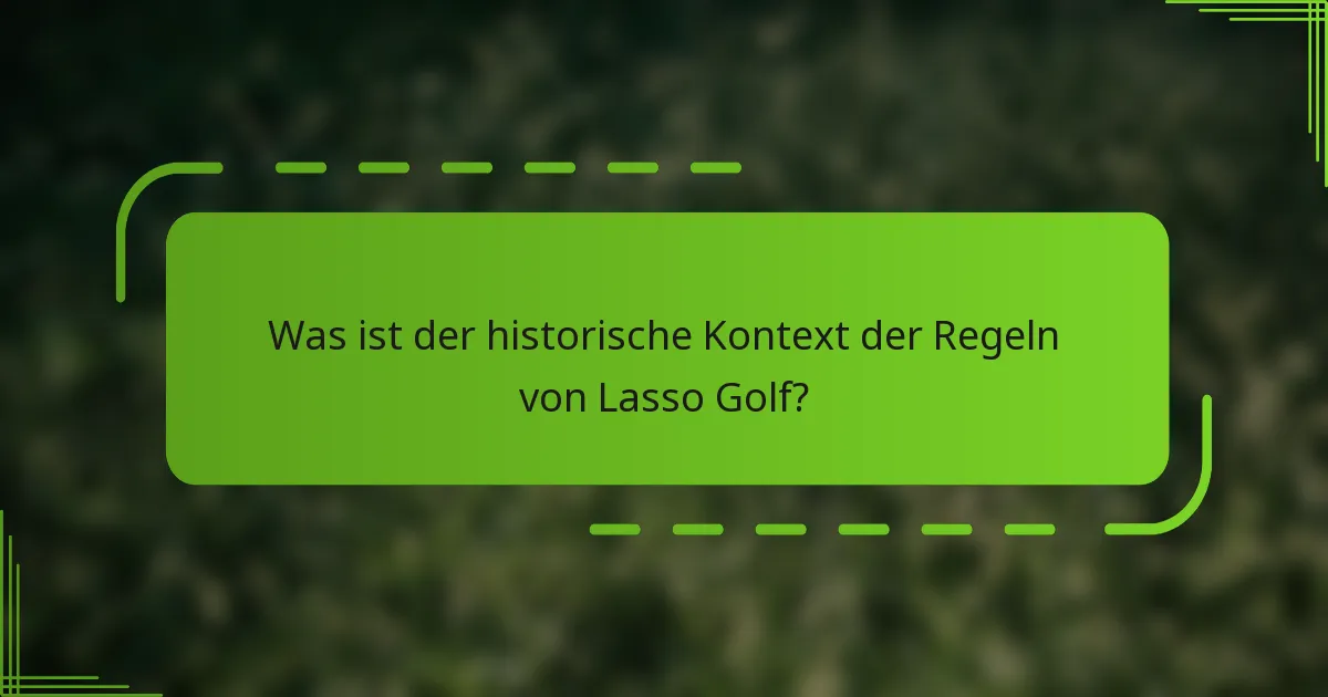 Was ist der historische Kontext der Regeln von Lasso Golf?