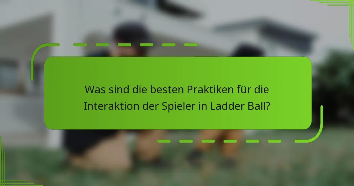 Was sind die besten Praktiken für die Interaktion der Spieler in Ladder Ball?