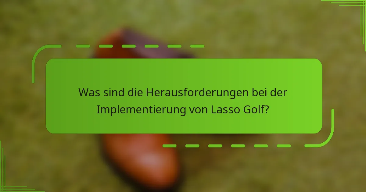 Was sind die Herausforderungen bei der Implementierung von Lasso Golf?