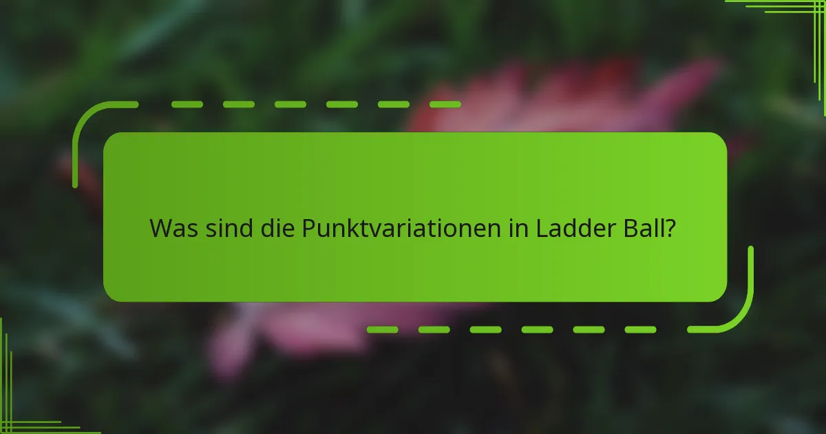 Was sind die Punktvariationen in Ladder Ball?