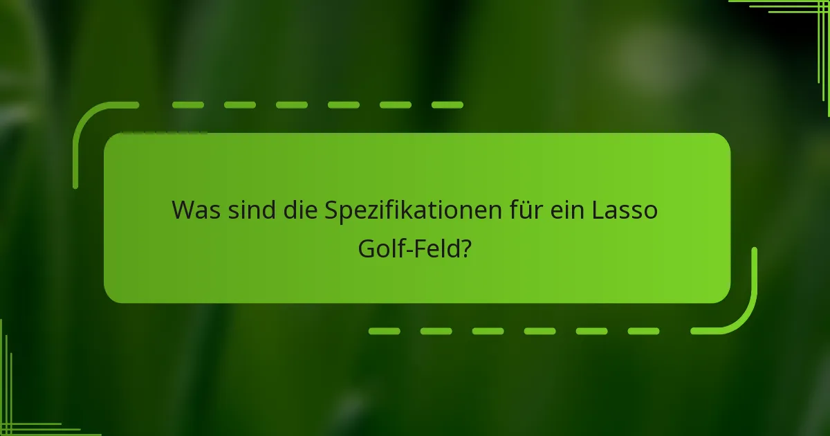 Was sind die Spezifikationen für ein Lasso Golf-Feld?
