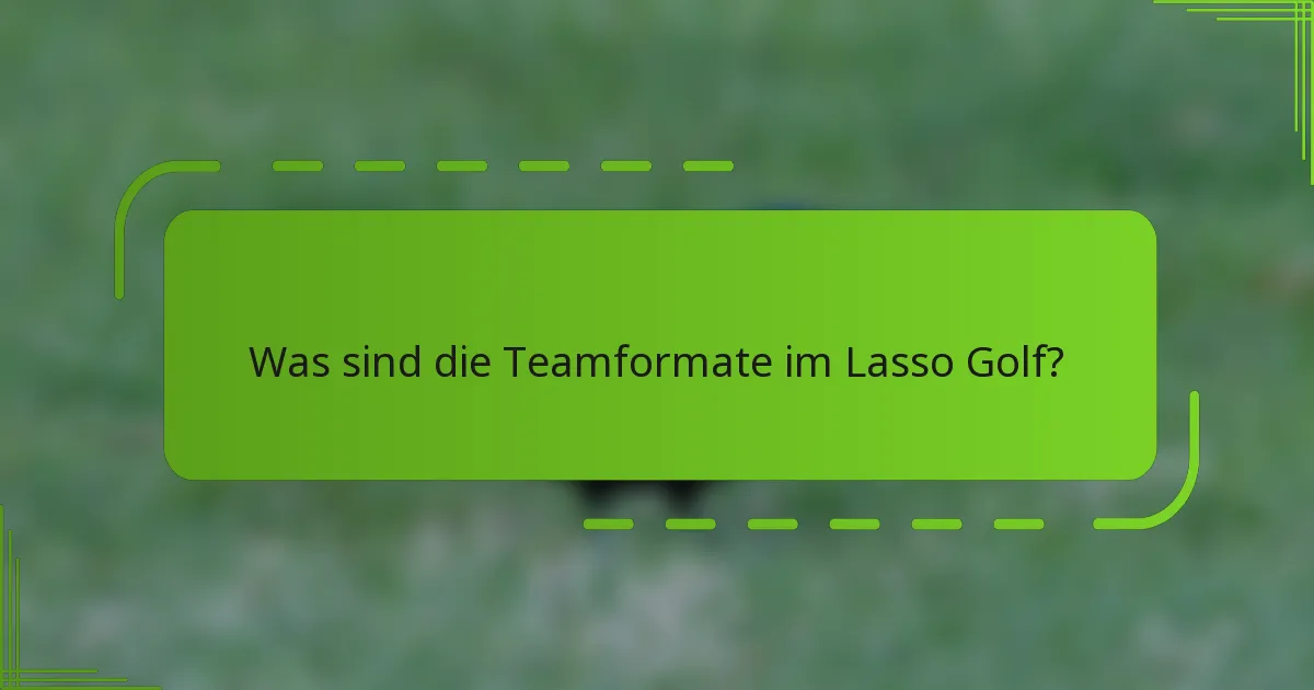 Was sind die Teamformate im Lasso Golf?