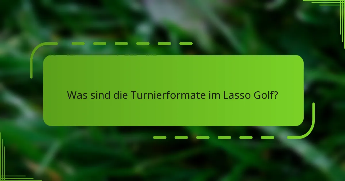 Was sind die Turnierformate im Lasso Golf?