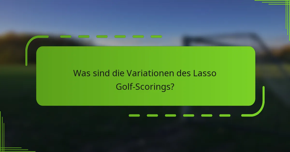 Was sind die Variationen des Lasso Golf-Scorings?