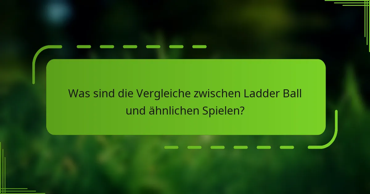 Was sind die Vergleiche zwischen Ladder Ball und ähnlichen Spielen?