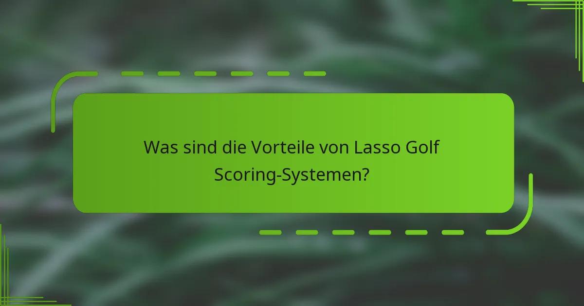 Was sind die Vorteile von Lasso Golf Scoring-Systemen?