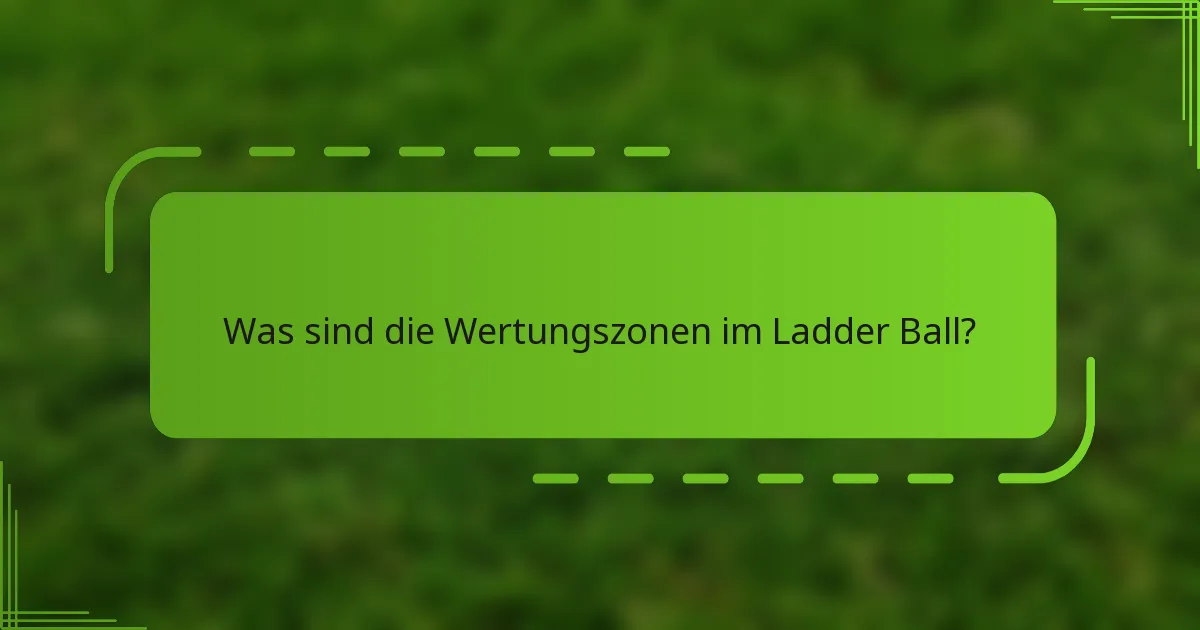 Was sind die Wertungszonen im Ladder Ball?