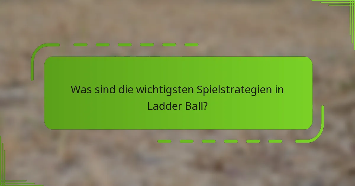 Was sind die wichtigsten Spielstrategien in Ladder Ball?