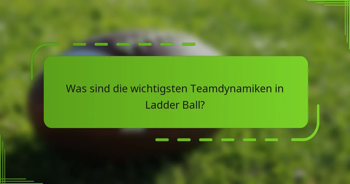 Was sind die wichtigsten Teamdynamiken in Ladder Ball?