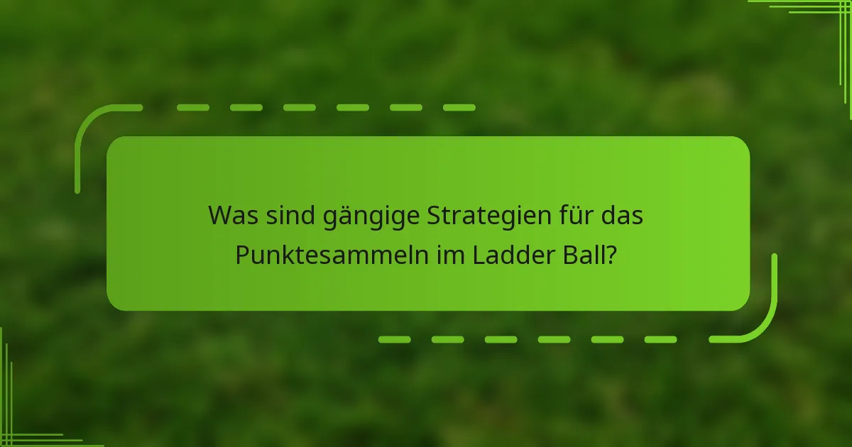 Was sind gängige Strategien für das Punktesammeln im Ladder Ball?