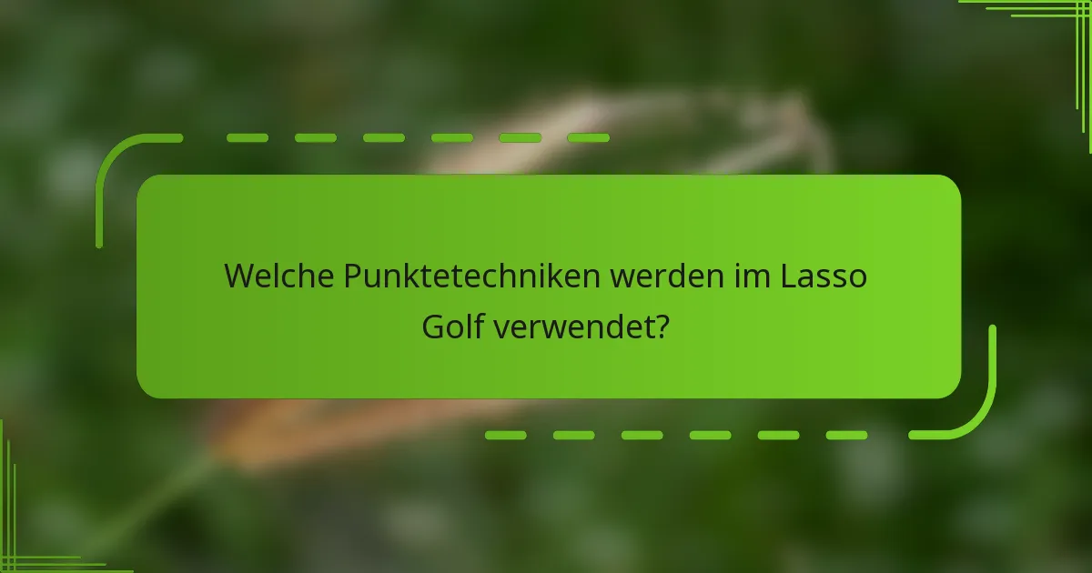 Welche Punktetechniken werden im Lasso Golf verwendet?