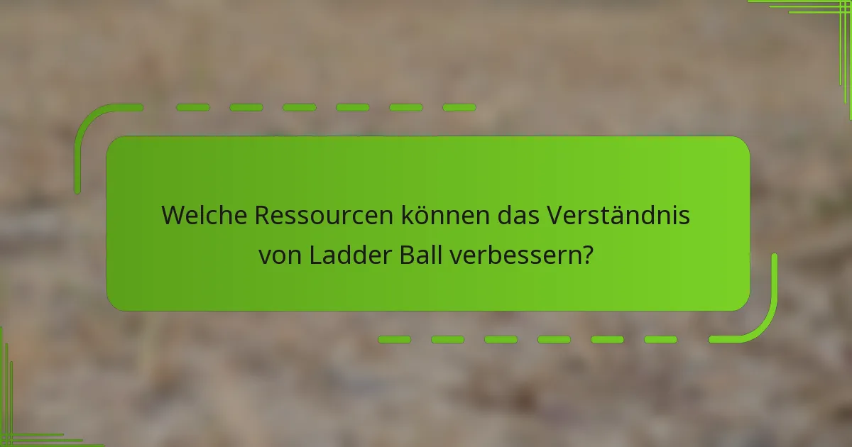 Welche Ressourcen können das Verständnis von Ladder Ball verbessern?