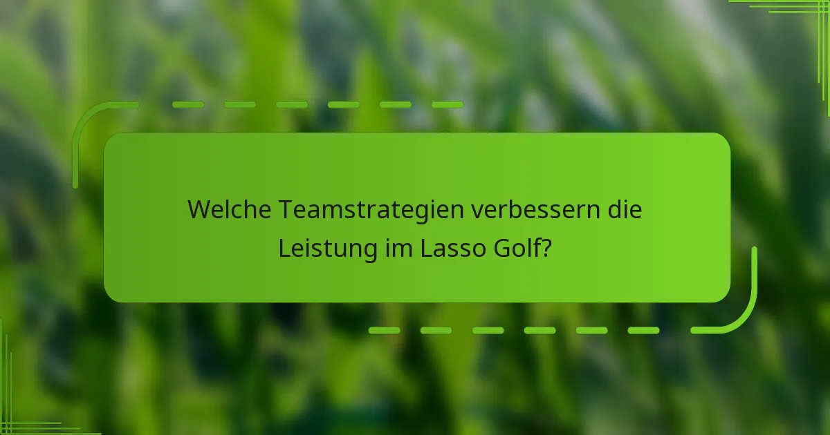 Welche Teamstrategien verbessern die Leistung im Lasso Golf?