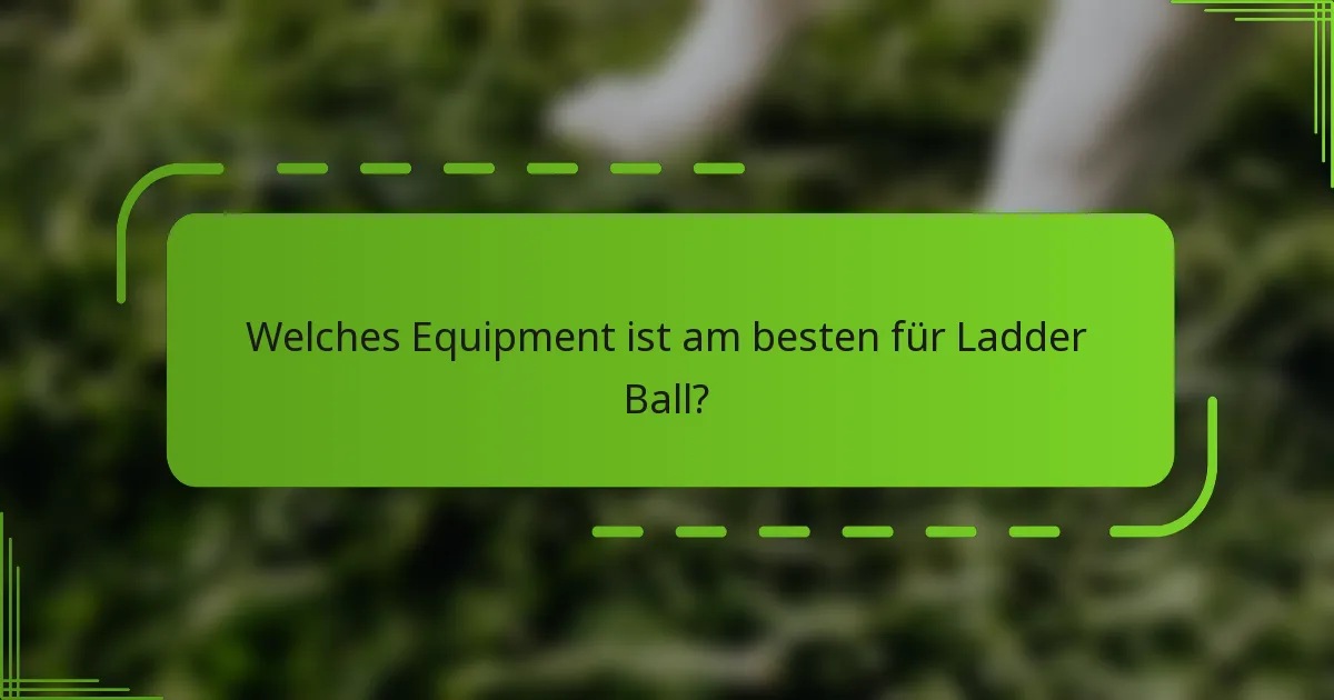 Welches Equipment ist am besten für Ladder Ball?