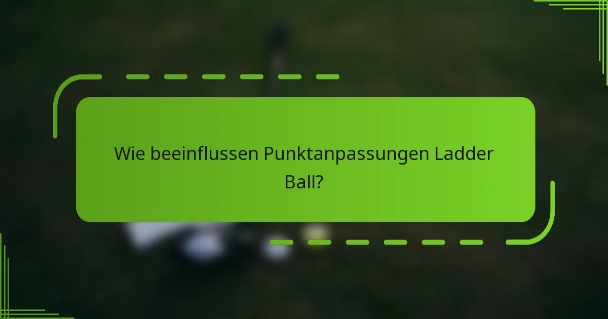 Wie beeinflussen Punktanpassungen Ladder Ball?