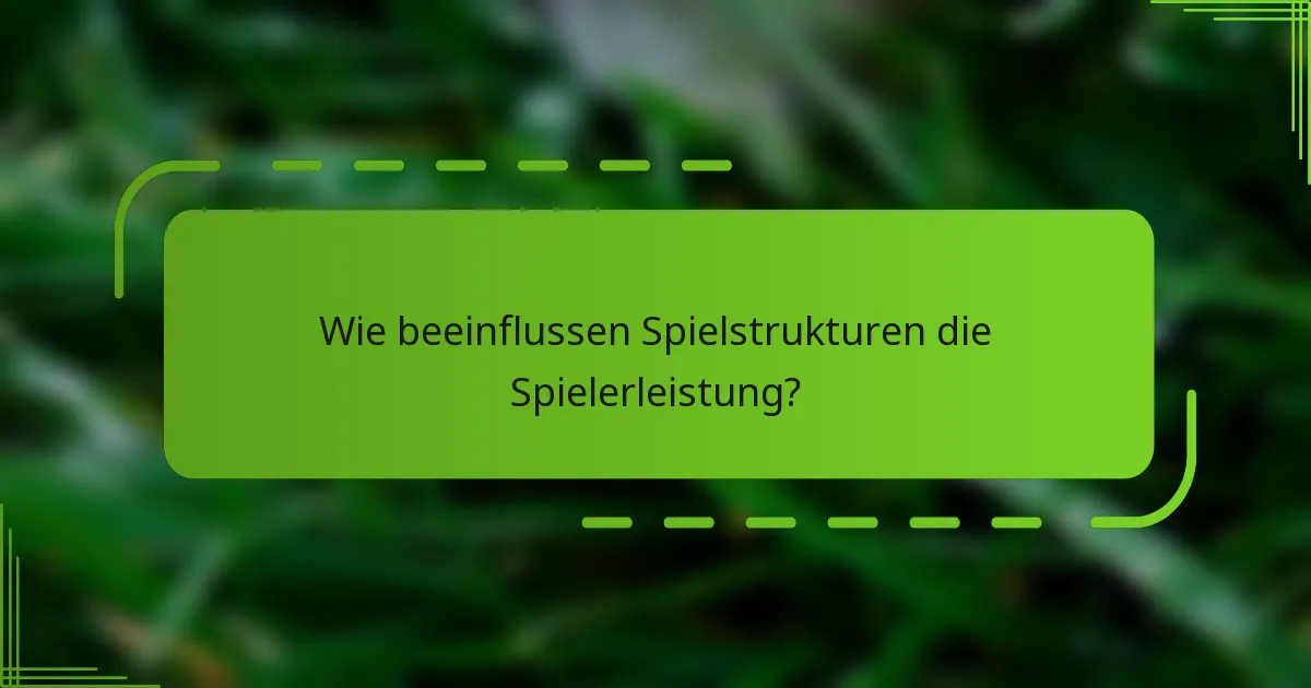 Wie beeinflussen Spielstrukturen die Spielerleistung?