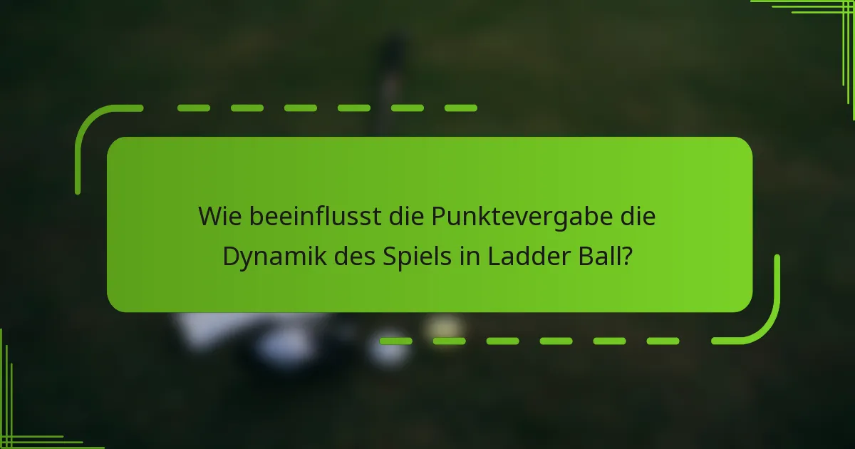 Wie beeinflusst die Punktevergabe die Dynamik des Spiels in Ladder Ball?