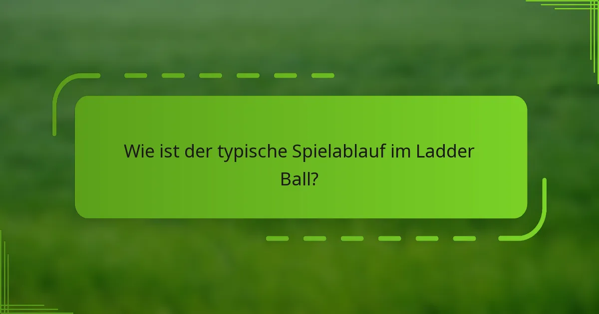 Wie ist der typische Spielablauf im Ladder Ball?