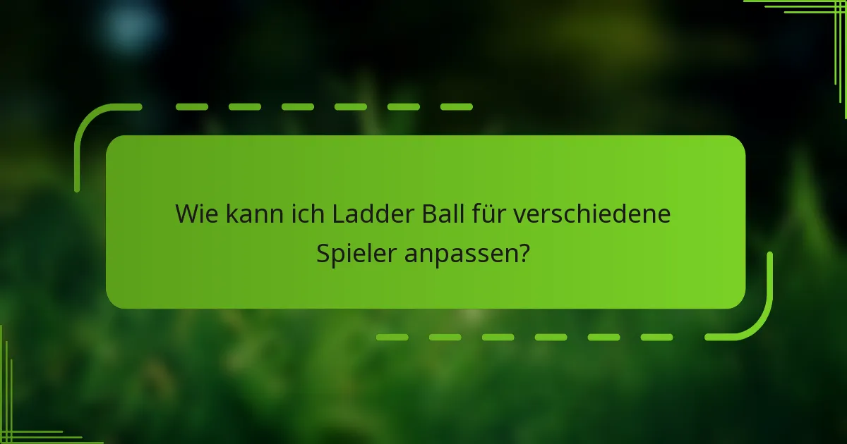 Wie kann ich Ladder Ball für verschiedene Spieler anpassen?