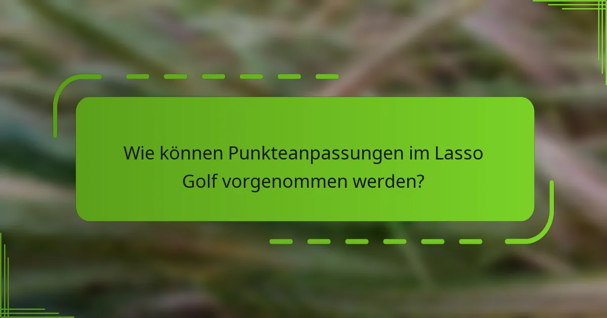 Wie können Punkteanpassungen im Lasso Golf vorgenommen werden?