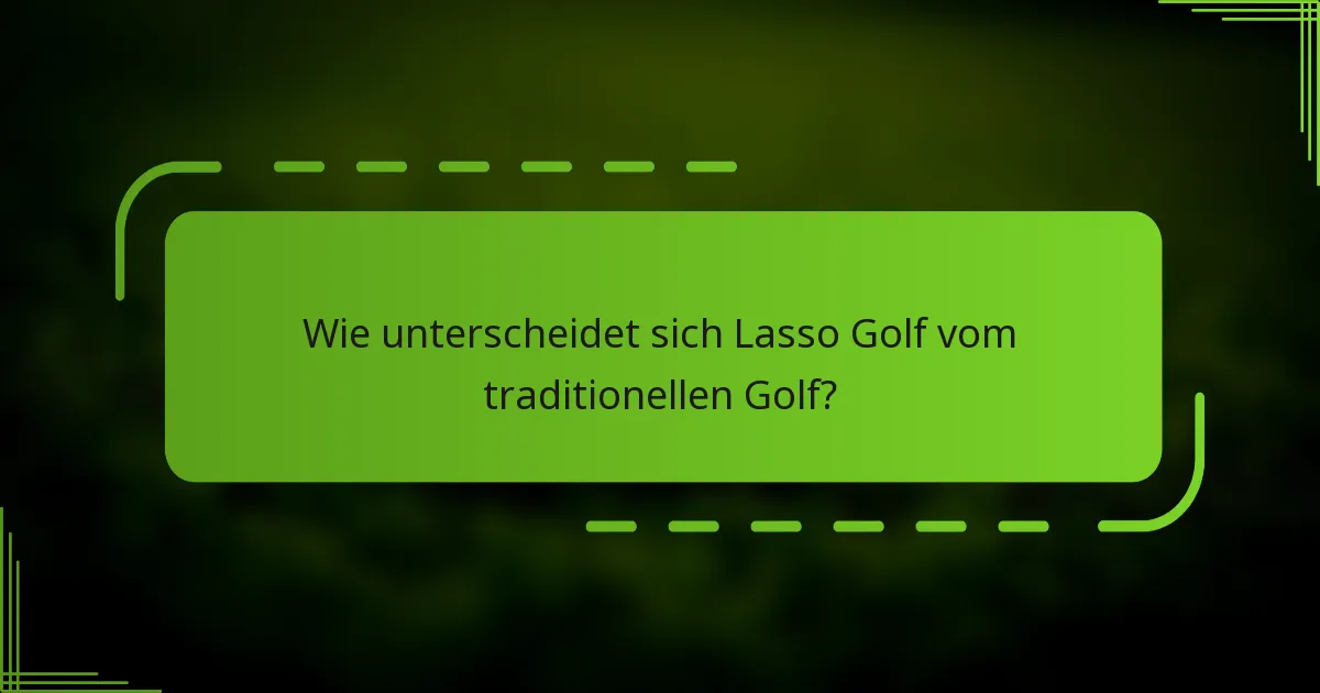 Wie unterscheidet sich Lasso Golf vom traditionellen Golf?