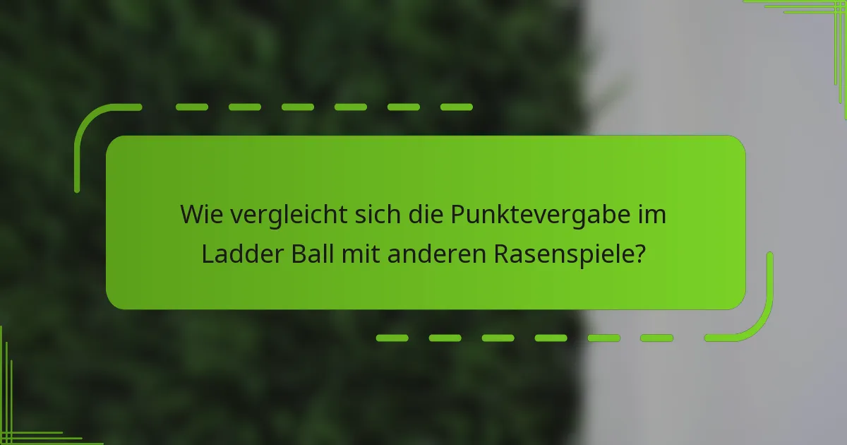 Wie vergleicht sich die Punktevergabe im Ladder Ball mit anderen Rasenspiele?