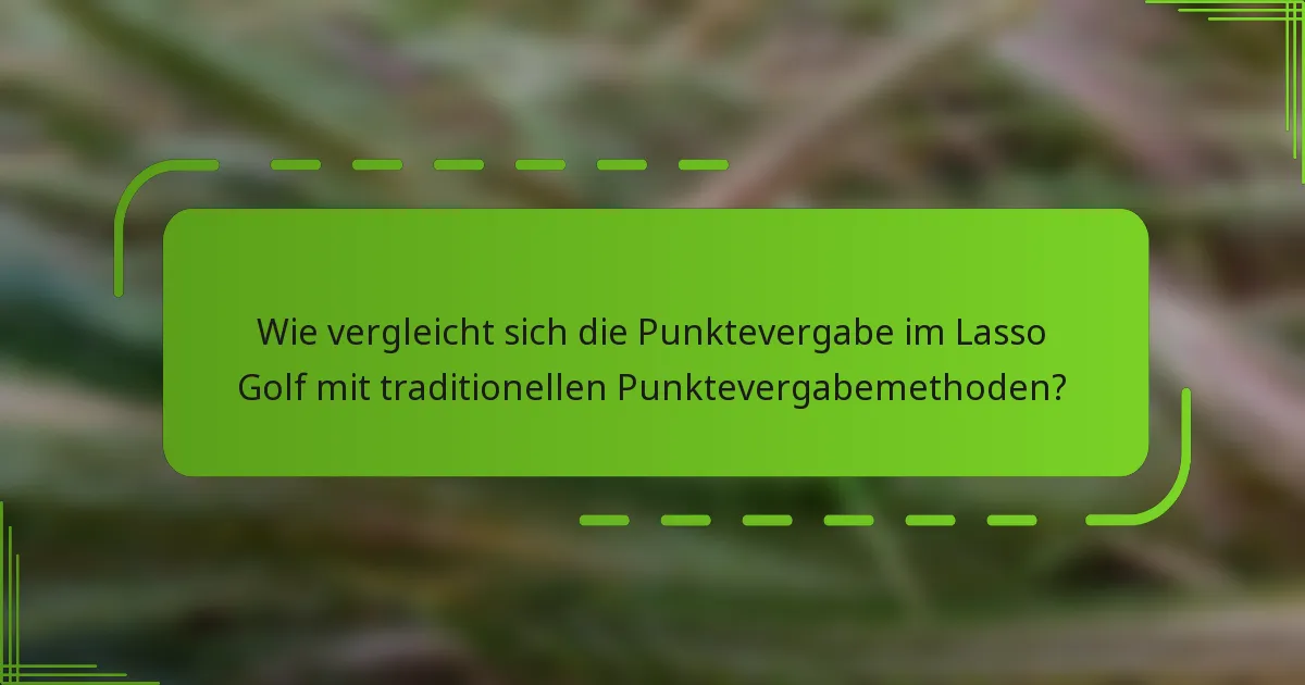 Wie vergleicht sich die Punktevergabe im Lasso Golf mit traditionellen Punktevergabemethoden?