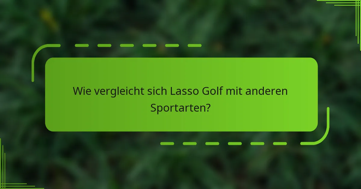 Wie vergleicht sich Lasso Golf mit anderen Sportarten?