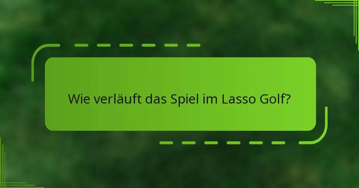 Wie verläuft das Spiel im Lasso Golf?