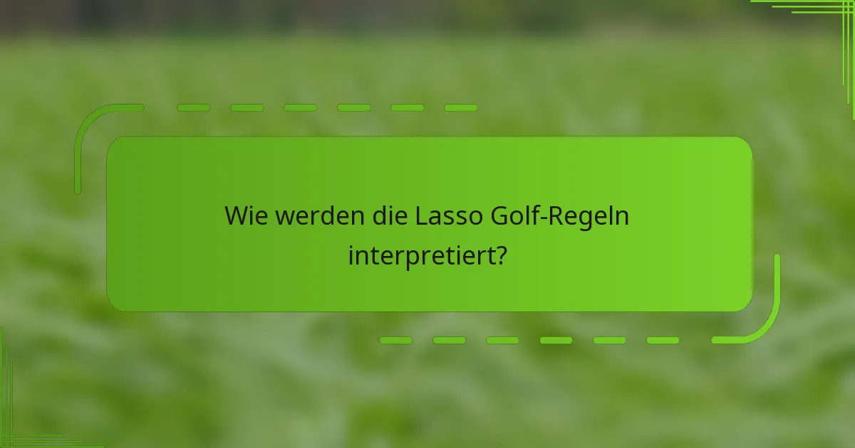 Wie werden die Lasso Golf-Regeln interpretiert?