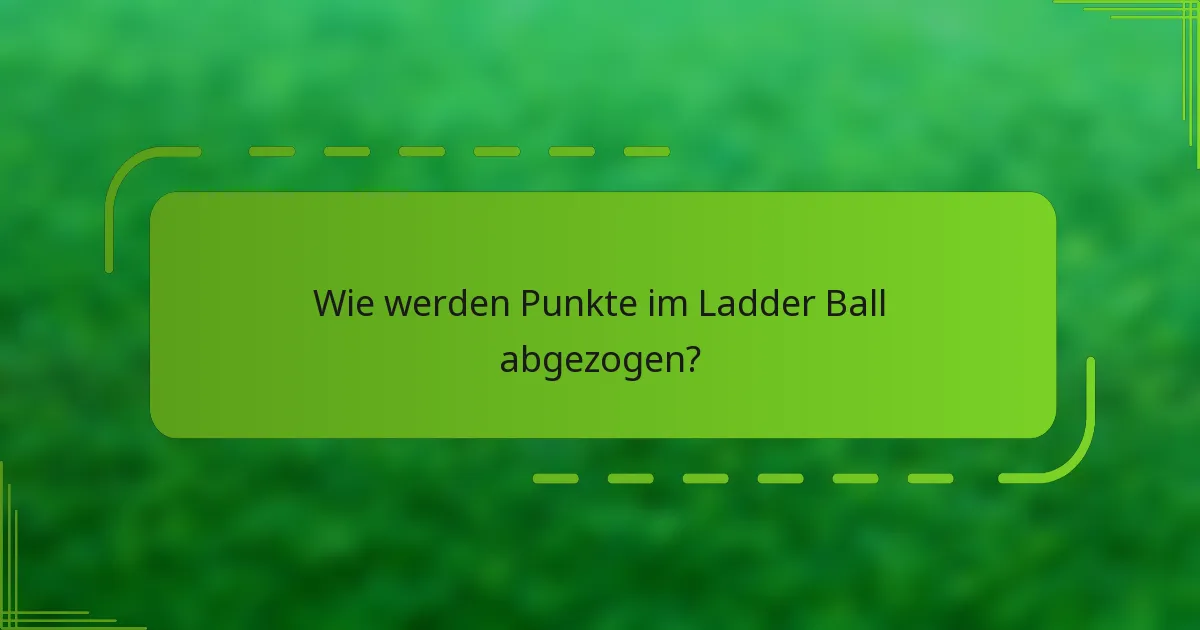 Wie werden Punkte im Ladder Ball abgezogen?