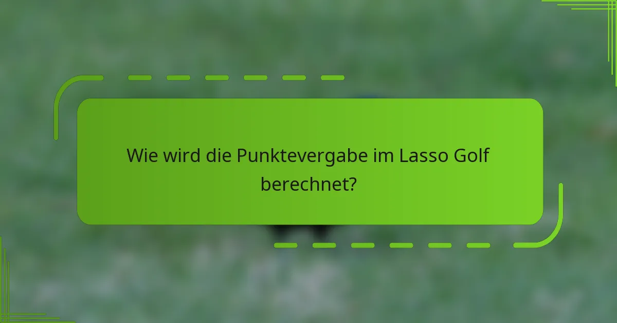 Wie wird die Punktevergabe im Lasso Golf berechnet?
