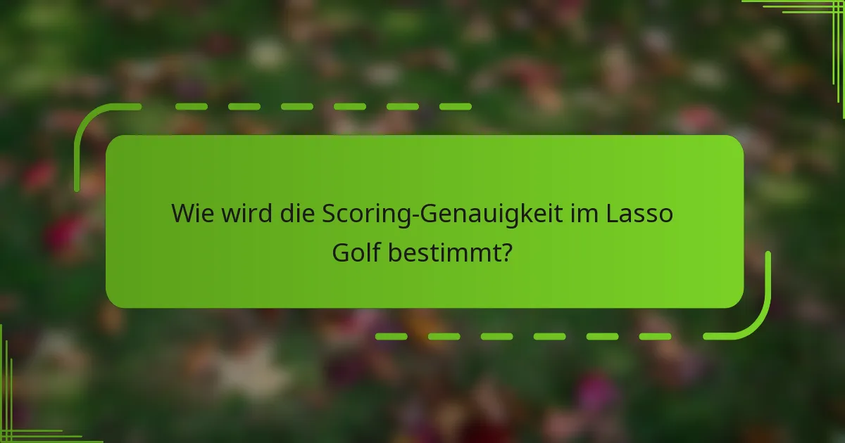 Wie wird die Scoring-Genauigkeit im Lasso Golf bestimmt?