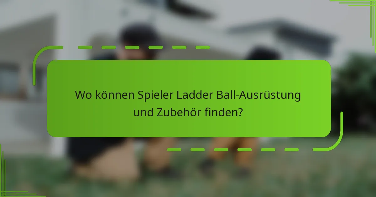 Wo können Spieler Ladder Ball-Ausrüstung und Zubehör finden?